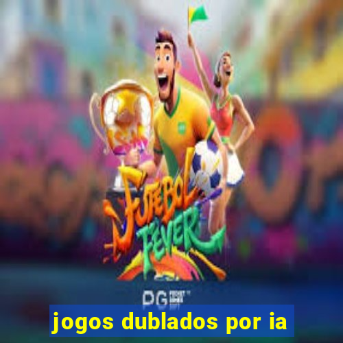 jogos dublados por ia